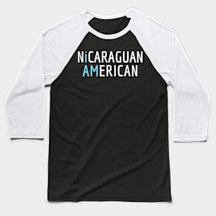I Am Nicaraguan American - Nicaragua and America Pride Baseball T-Shirt